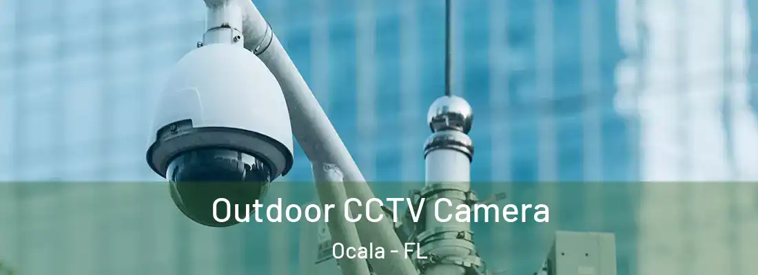 Outdoor CCTV Camera Ocala - FL